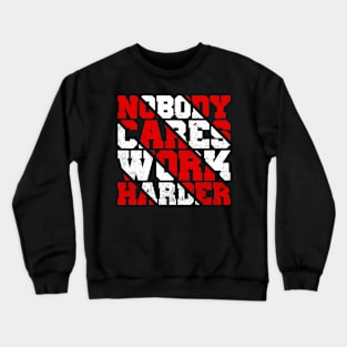 Nobody Cares Work Harder Motivational Quotes Crewneck Sweatshirt